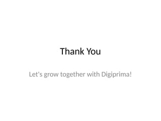 Thank You
Let's grow together with Digiprima!
 