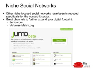 Niche Social Networks  <ul><ul><li>Other niche focused social networks have been introduced specifically for the non profi...