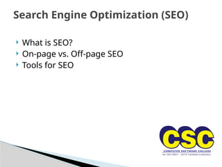  What is SEO?
 On-page vs. Off-page SEO
 Tools for SEO
Search Engine Optimization (SEO)
 