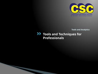 Tools and Analytics
Tools and Techniques for
Professionals
 
