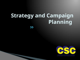 Strategy and Campaign
Planning
 