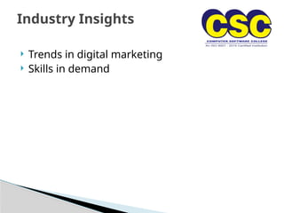  Trends in digital marketing
 Skills in demand
Industry Insights
 
