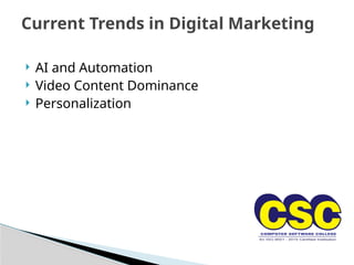  AI and Automation
 Video Content Dominance
 Personalization
Current Trends in Digital Marketing
 