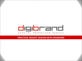 PRACTICAL INSIGHT SESSION WITH DIGIBRAND 