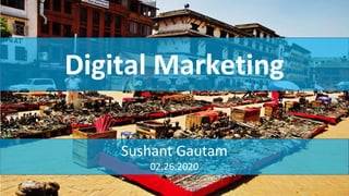 Digital Marketing
Sushant Gautam
02.26.2020
 