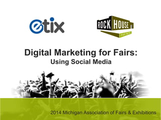 Digital Marketing for Fairs:
Using Social Media

2014 Michigan Association of Fairs & Exhibitions

 