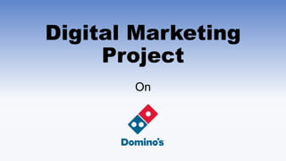Digital Marketing
Project
On
 