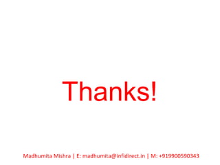 Thanks!
Madhumita Mishra | E: madhumita@infidirect.in | M: +919900590343
 