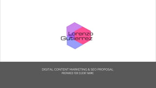 DIGITAL CONTENT MARKETING & SEO PROPOSAL
PREPARED FOR CLIENT NAME
 