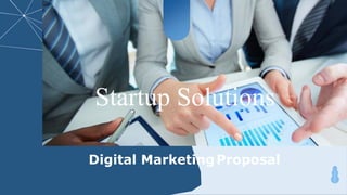 Startup Solutions
Digital MarketingProposal
 