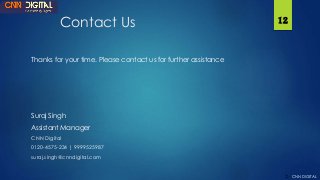 Contact Us
Thanks for your time. Please contact us for further assistance
Suraj Singh
Assistant Manager
CNN Digital
0120-4...