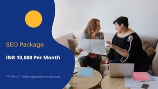 SEO Package
INR 10,000 Per Month
**18% GST will be applicable on total cost.
 