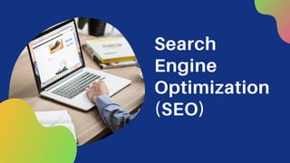 Search
Engine
Optimization
(SEO)
 