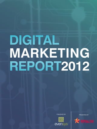 1




DIGITAL
MARKETING
REPORT2012


     PUblished by   presented by
 