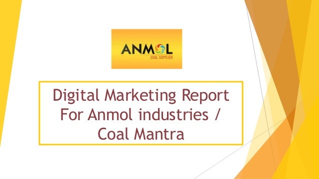Digital Marketing Report
For Anmol industries /
Coal Mantra
 