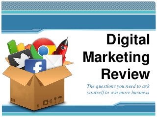 Digital
Marketing
Review
The questions you need to ask
yourself to win more business
 
