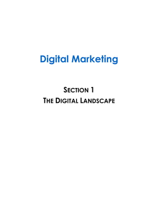 Digital Marketing
SECTION 1
THE DIGITAL LANDSCAPE
 