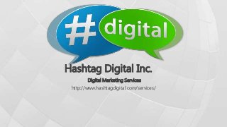 Hashtag Digital Inc.
Digital Marketing Services
http://www.hashtagdigital.com/services/
 