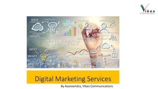 Digital Marketing Services
By Avaneendra, Vibes Communications
 