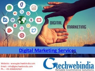 Website:- www.gtechwebindia.com
Email:- info@gtechwebindia.com
Ph.:- +91 8368242567
Digital Marketing Services
 