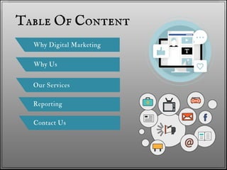 Table Of Content
Why Digital Marketing
Why Us
Our Services
Reporting
Contact Us
 