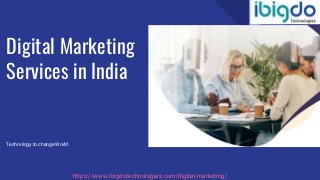 Digital Marketing
Services in India
Technology to change World
https://www.ibigdotechnologies.com/digital-marketing/
 