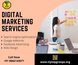 Search
Engine
Optimization
Google
AdWords
Facebook
Advertising
Web design
DIGITAL
MARKETING
SERVICES
www.tiptopgroups.org
Search engine optimization
Google AdWords
Facebook Advertising
Web Design
Call Now
+91 9666143071
 