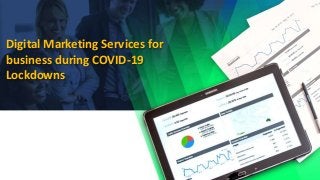 Digital Marketing Services for
business during COVID-19
Lockdowns
 