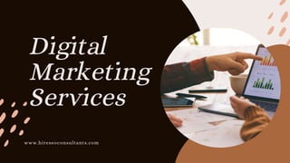 Digital
Marketing
Services
www.hireseoconsultants.com
 