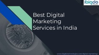 Best Digital
Marketing
Services in India
www.ibigdotechnologies.com/digital-marketing/
 