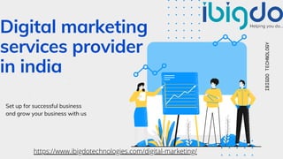 Digital marketing
services provider
in india
Set up for successful business
and grow your business with us
IBIGDO
TECHNOLOGY
https://www.ibigdotechnologies.com/digital-marketing/
 