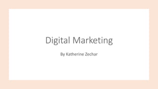 Digital Marketing
By Katherine Zechar
 