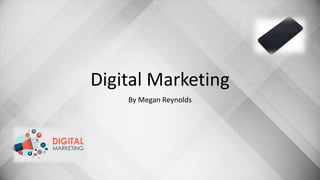 Digital Marketing
By Megan Reynolds
 