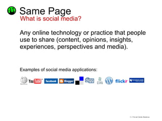 Same Page <ul><li>Any online technology or practice that people use to share (content, opinions, insights, experiences, pe...