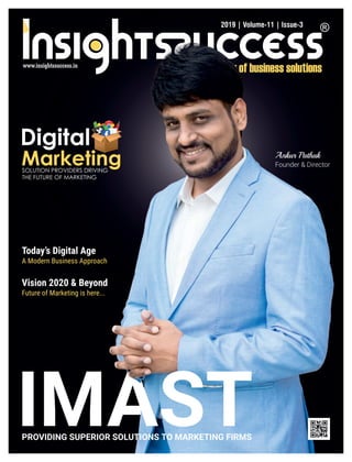 PROVIDING SUPERIOR SOLUTIONS TO MARKETING FIRMS
Ankur Pathak
Founder & Director
2019 | Volume-11 | Issue-3
Vision 2020 & Beyond
Future of Marketing is here...
Today’s Digital Age
A Modern Business Approach
 