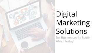 Digital
Marketing
Solutions
for Businesses in South
Africa today!
 