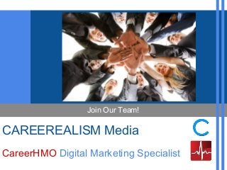 CAREEREALISM Media
CareerHMO Digital Marketing Specialist
Join Our Team!
 