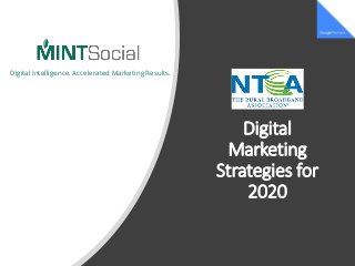 Digital
Marketing
Strategies for
2020
Digital Intelligence. Accelerated Marketing Results.
 