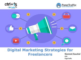 Navneet Kaushal
CEO
PageTraffic
Digital Marketing Strategies for
Freelancers
 
