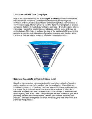 Link Sales and DM Team Campaigns
Most of the organizations do not let the digital marketing teams to connect with
the sale...