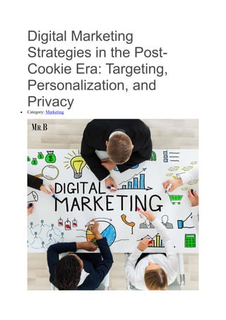 Digital Marketing
Strategies in the Post-
Cookie Era: Targeting,
Personalization, and
Privacy
 Category: Marketing
 