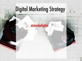 Digital Marketing Strategy

        armadadigital
 
