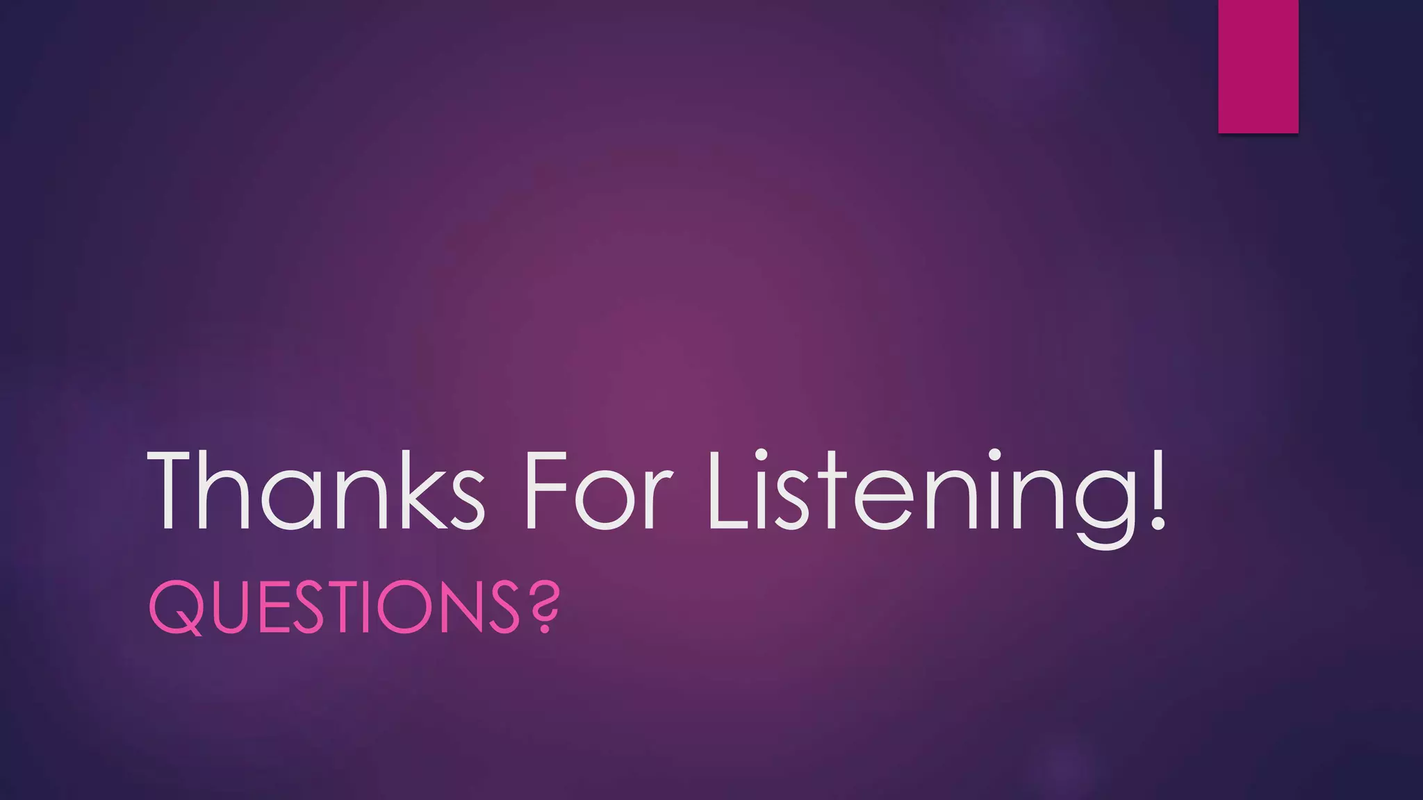 Thanks For Listening!
QUESTIONS?