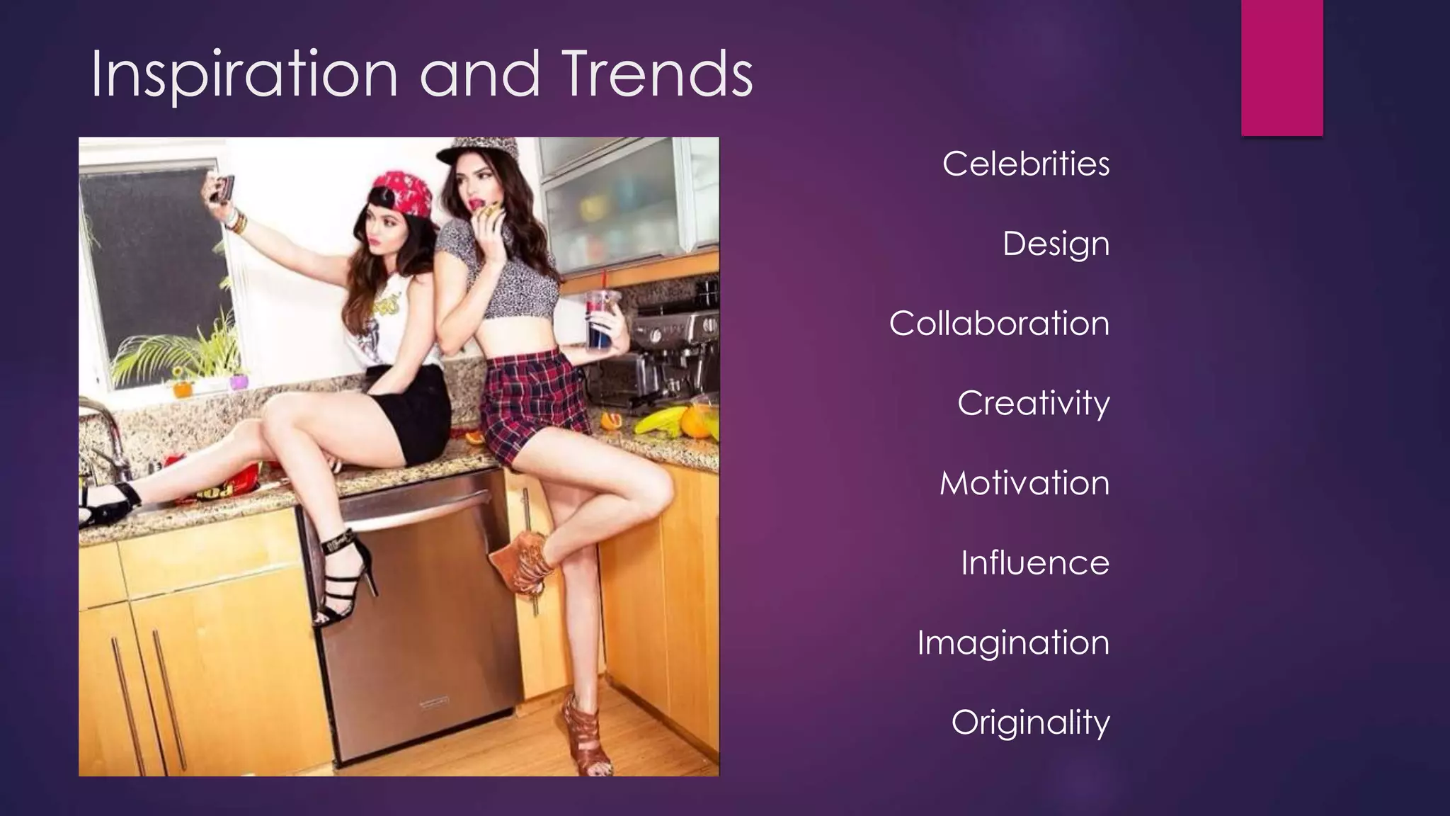 Inspiration and Trends
Celebrities
Design
Collaboration
Creativity
Motivation
Influence
Imagination
Originality