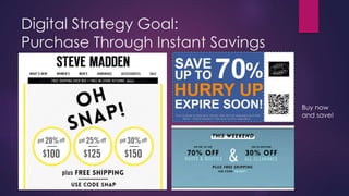 Digital Strategy Goal: 
Purchase Through Instant Savings 
Buy now 
and save! 
 