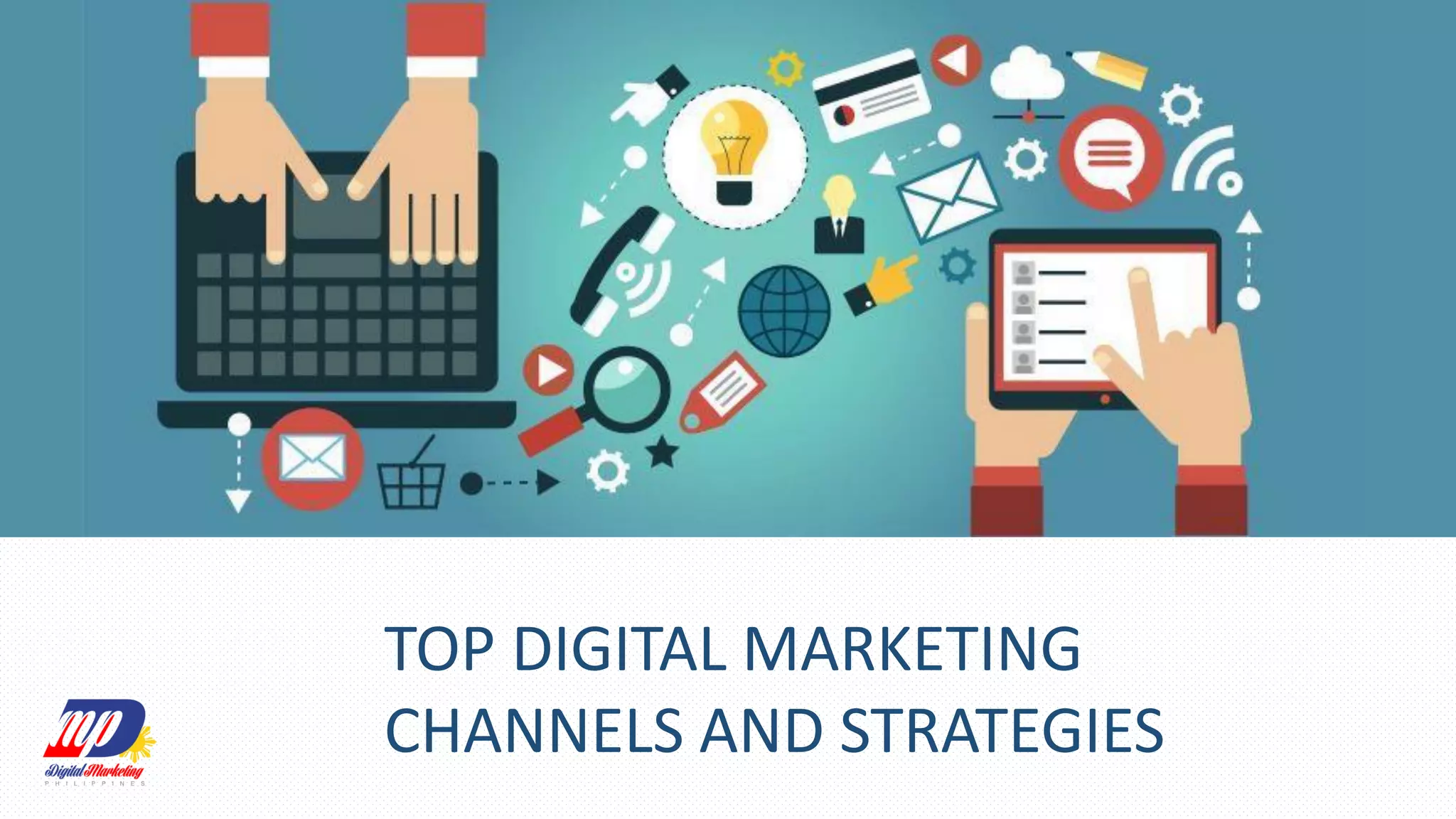 TOP DIGITAL MARKETING
CHANNELS AND STRATEGIES
 