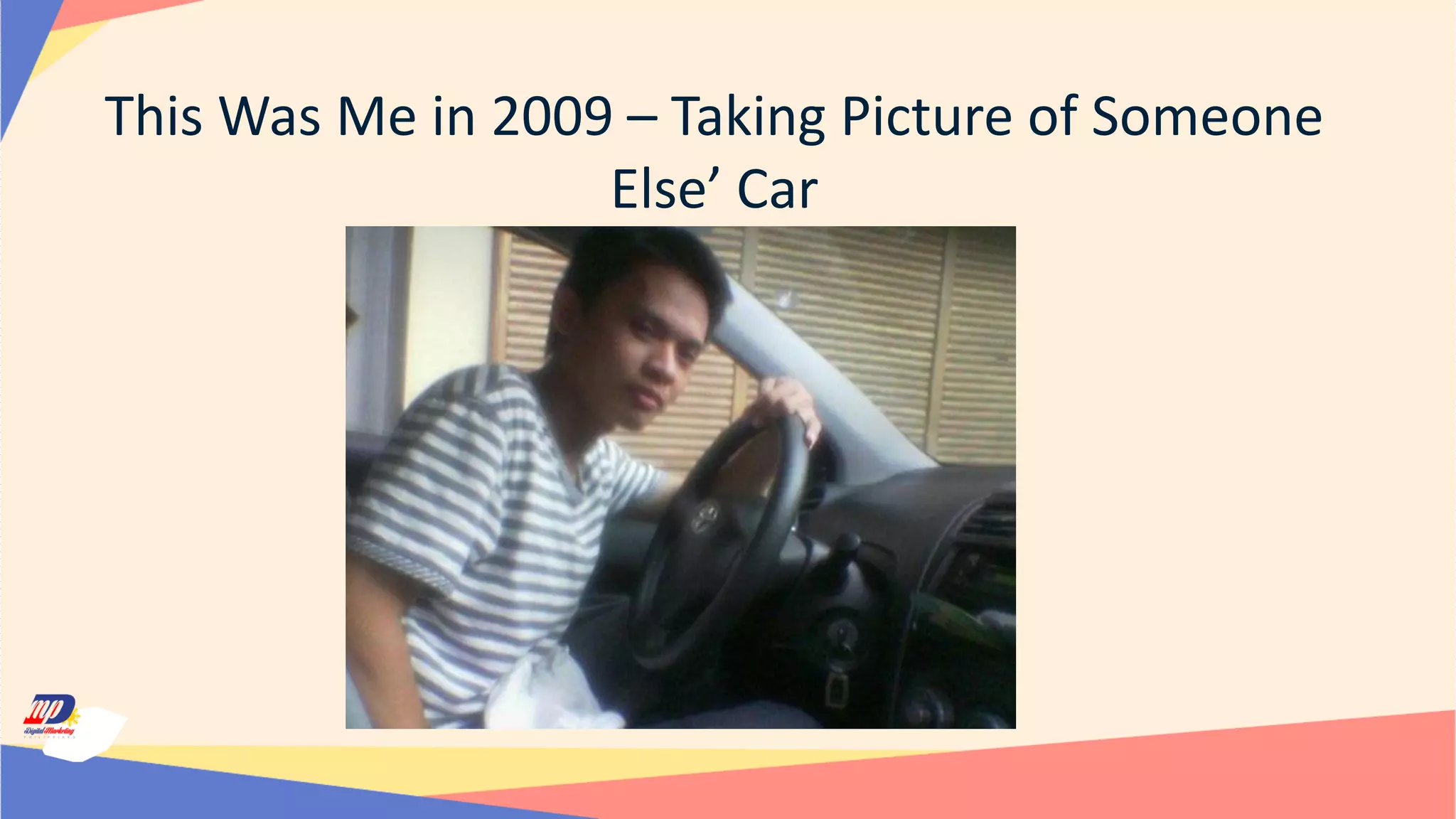 This Was Me in 2009 – Taking Picture of Someone
Else’ Car
 