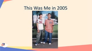 This Was Me in 2005
 