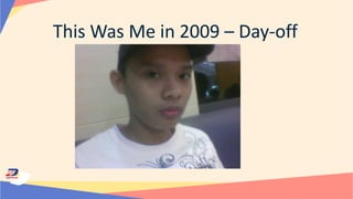 This Was Me in 2009 – Day-off
 
