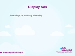 Display Ads 
44 
Measuring CTR on display advertising 
 